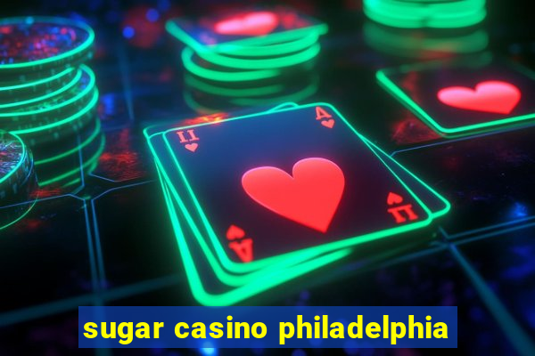 sugar casino philadelphia