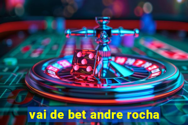 vai de bet andre rocha