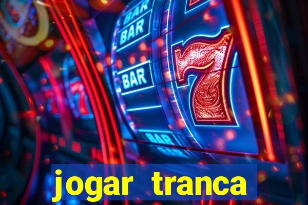 jogar tranca valendo dinheiro