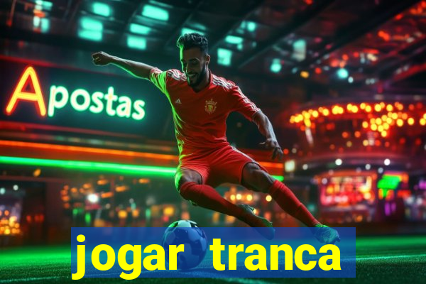 jogar tranca valendo dinheiro