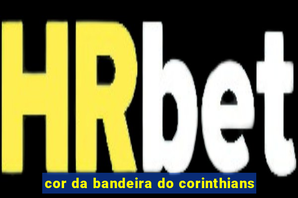 cor da bandeira do corinthians