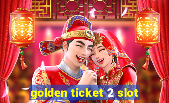 golden ticket 2 slot