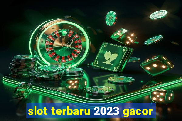 slot terbaru 2023 gacor