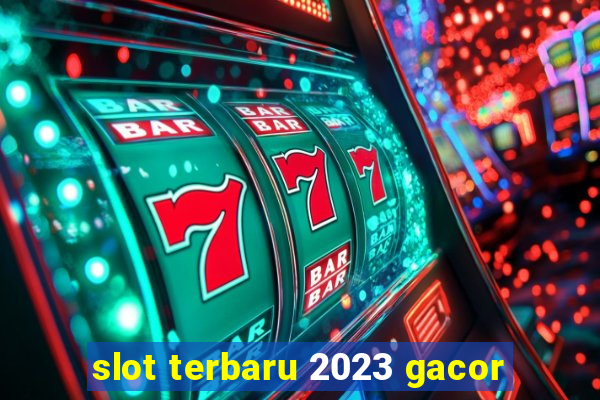 slot terbaru 2023 gacor