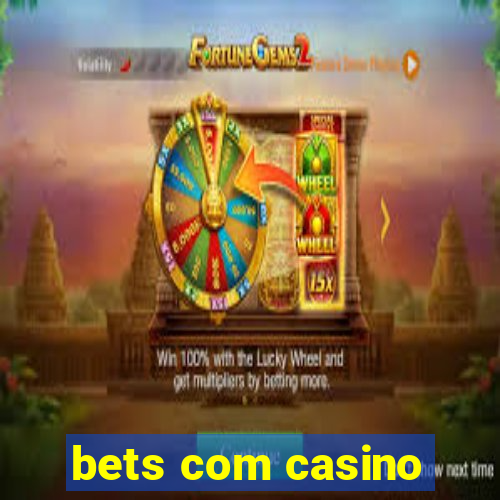 bets com casino