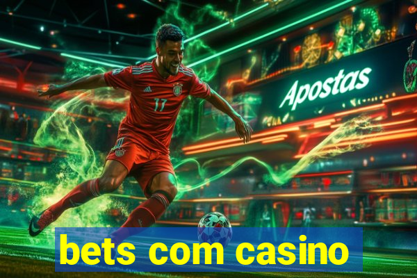 bets com casino