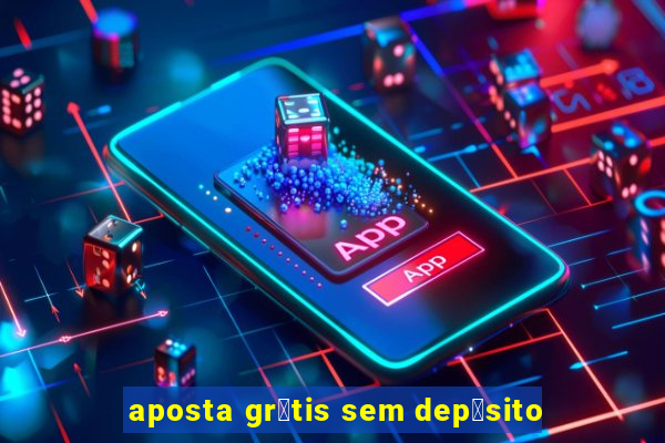 aposta gr谩tis sem dep贸sito