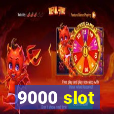 9000 slot