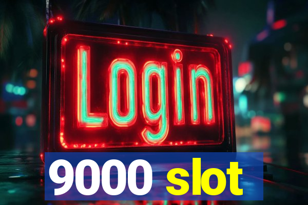 9000 slot