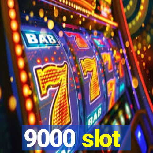 9000 slot