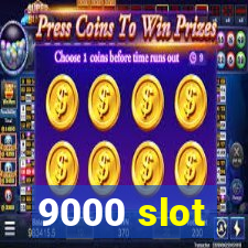 9000 slot