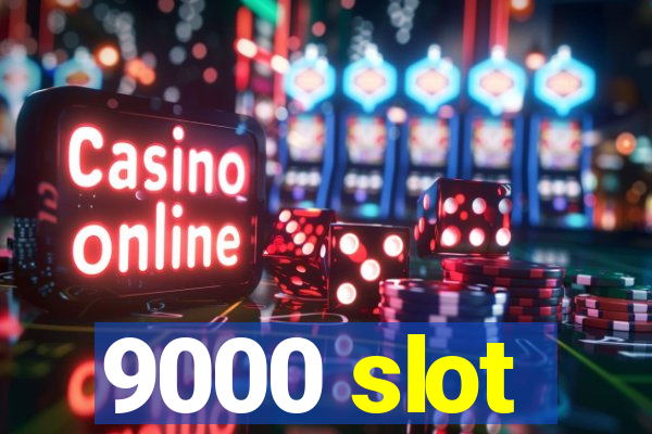 9000 slot