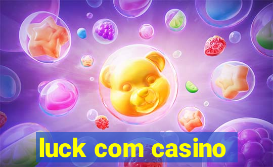 luck com casino