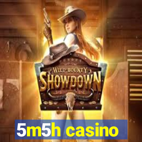 5m5h casino