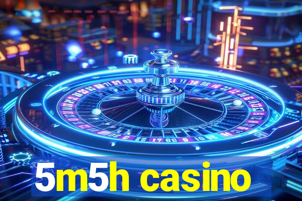 5m5h casino