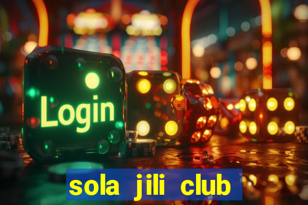 sola jili club casino slots