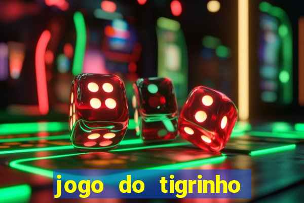 jogo do tigrinho ganha dinheiro mesmo