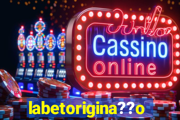 labetorigina??o