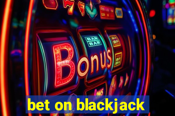 bet on blackjack