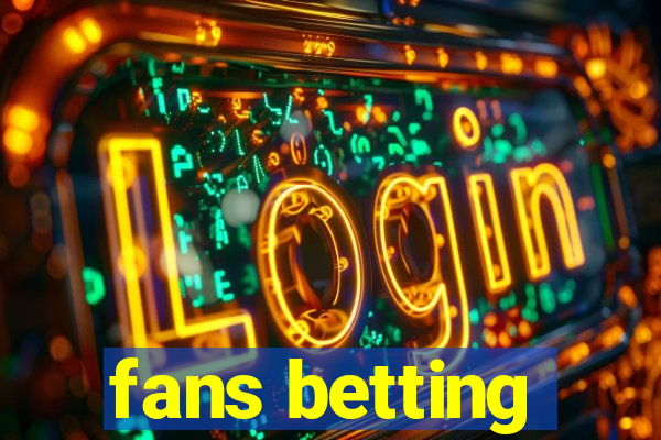 fans betting