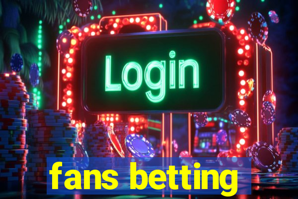 fans betting