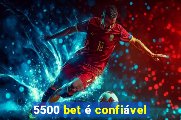 5500 bet é confiável