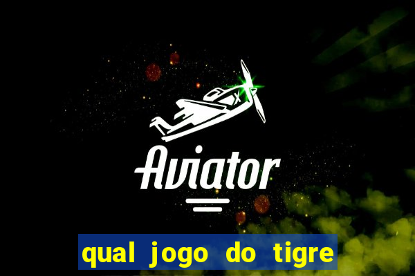 qual jogo do tigre que ganha dinheiro