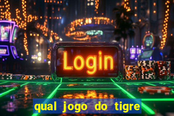 qual jogo do tigre que ganha dinheiro