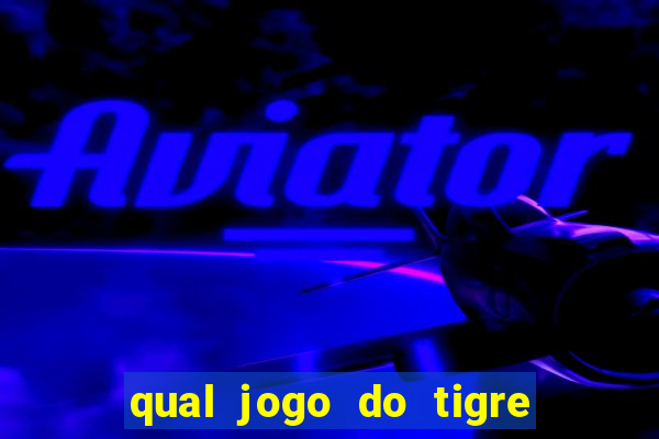 qual jogo do tigre que ganha dinheiro