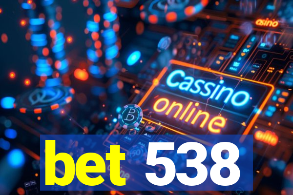 bet 538