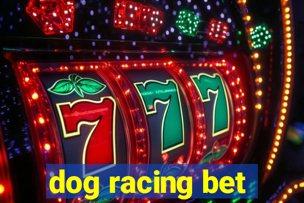 dog racing bet