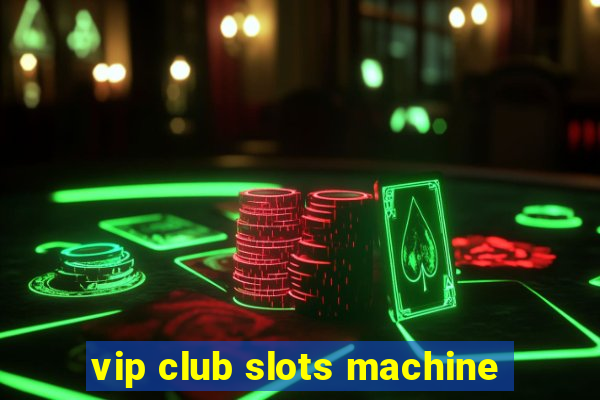 vip club slots machine