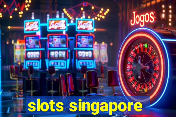 slots singapore