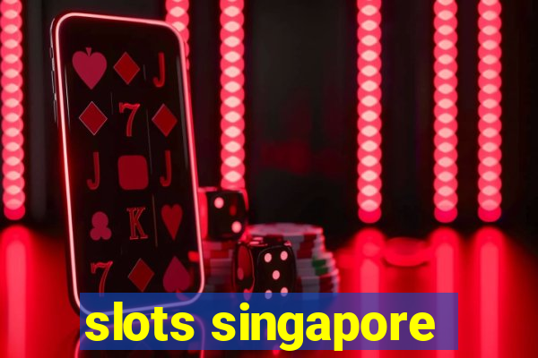 slots singapore