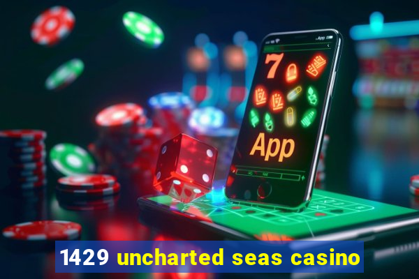 1429 uncharted seas casino