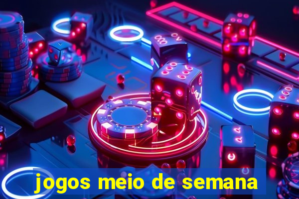 jogos meio de semana