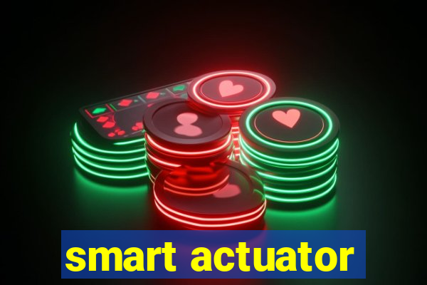 smart actuator