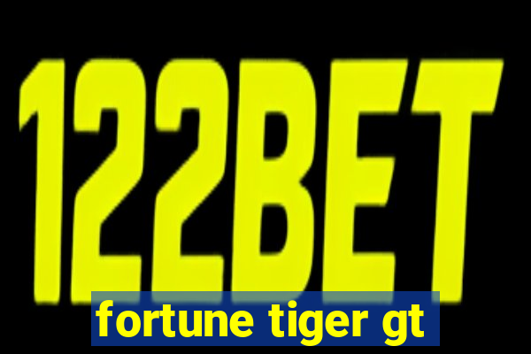 fortune tiger gt