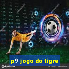 p9 jogo do tigre