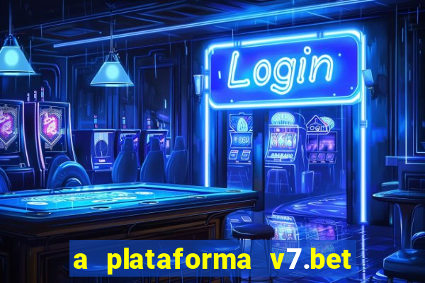 a plataforma v7.bet é confiável