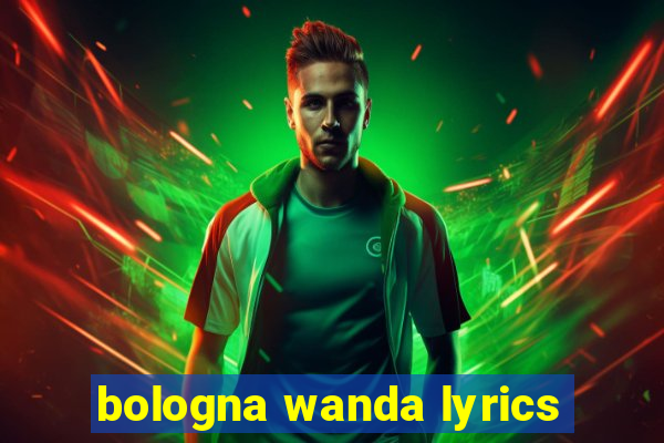 bologna wanda lyrics