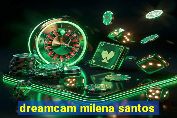 dreamcam milena santos