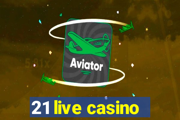 21 live casino