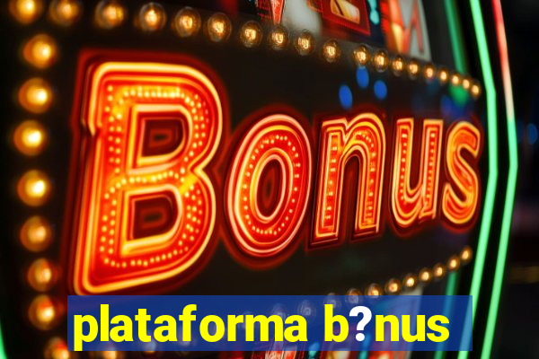 plataforma b?nus