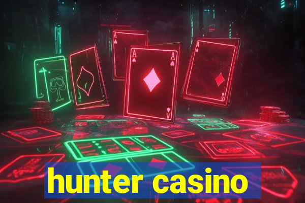 hunter casino