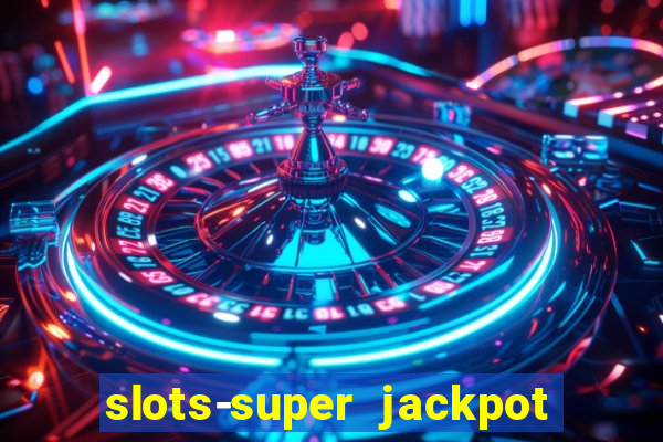 slots-super jackpot 777 casino