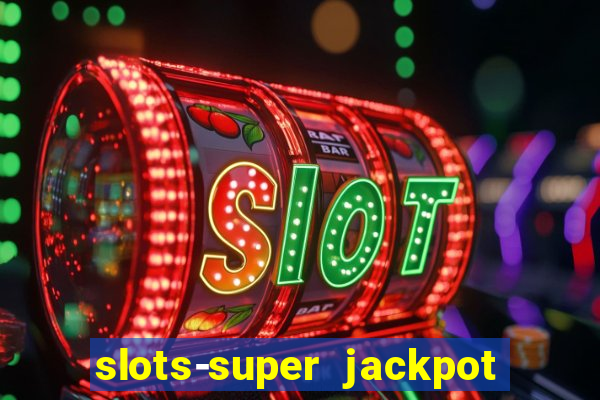 slots-super jackpot 777 casino