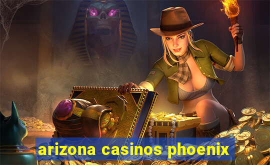 arizona casinos phoenix