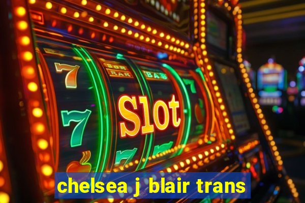 chelsea j blair trans