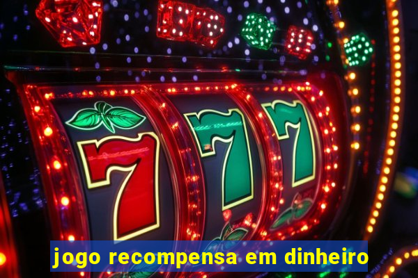 jogo recompensa em dinheiro